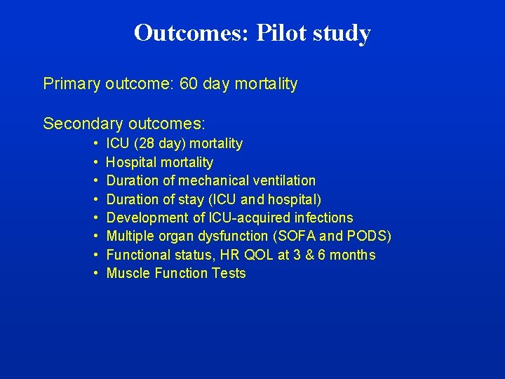 Outcomes: Pilot study Primary outcome: 60 day mortality Secondary outcomes: • • ICU (28