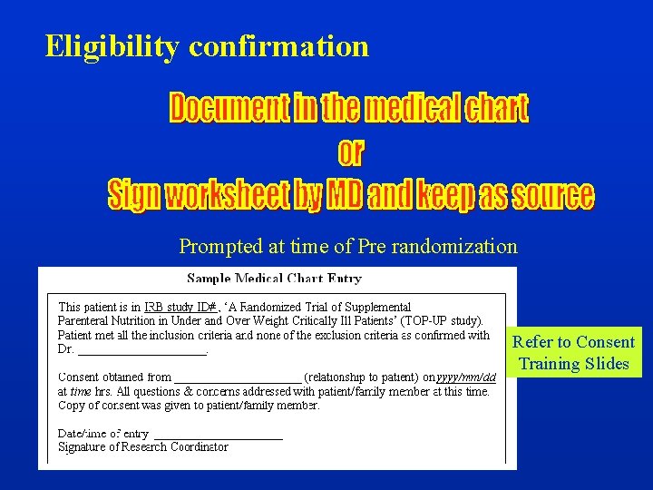 Eligibility confirmation Prompted at time of Pre randomization Refer to Consent Training Slides 