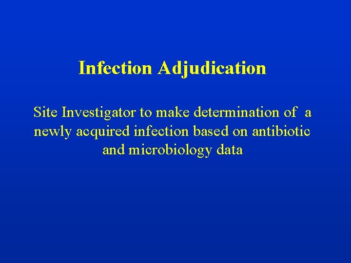 Infection Adjudication Site Investigator to make determination of a newly acquired infection based on