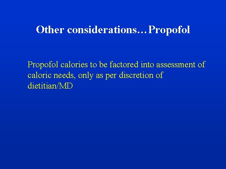 Other considerations…Propofol calories to be factored into assessment of caloric needs, only as per