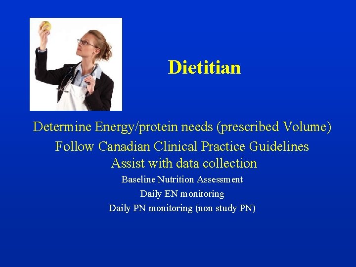 Dietitian Determine Energy/protein needs (prescribed Volume) Follow Canadian Clinical Practice Guidelines Assist with data