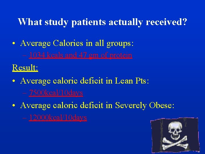 What study patients actually received? • Average Calories in all groups: – 1034 kcals