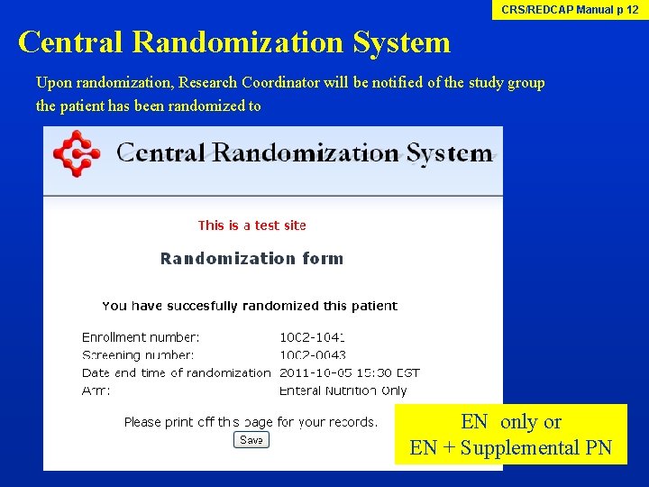 CRS/REDCAP Manual p 12 Central Randomization System Upon randomization, Research Coordinator will be notified