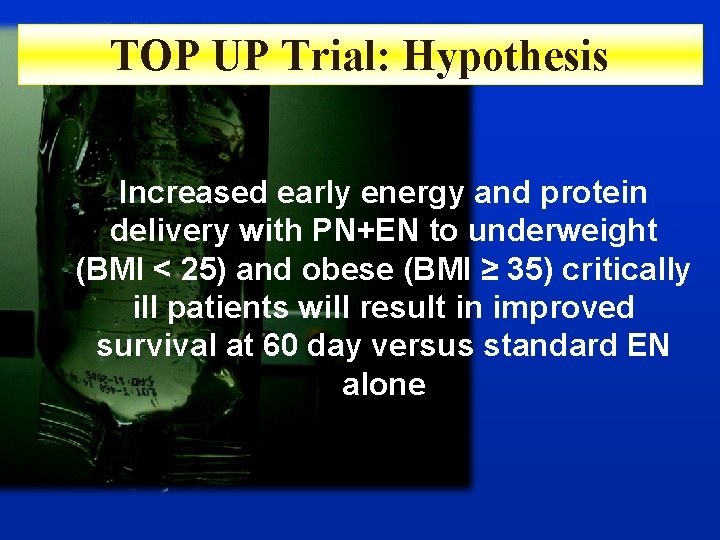 TOP UP Trial: Hypothesis Increased early energy and protein delivery with PN+EN to underweight