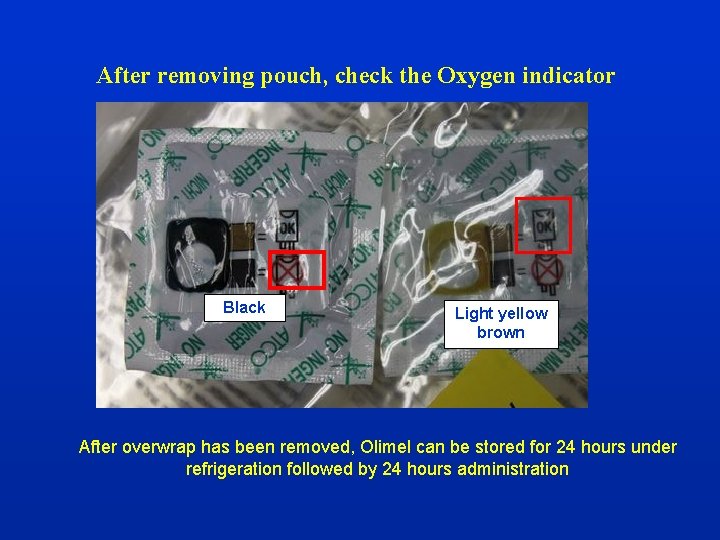 After removing pouch, check the Oxygen indicator Black Light yellow brown After overwrap has