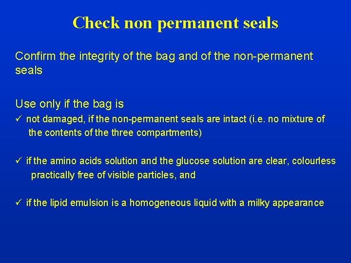 Check non permanent seals Confirm the integrity of the bag and of the non-permanent