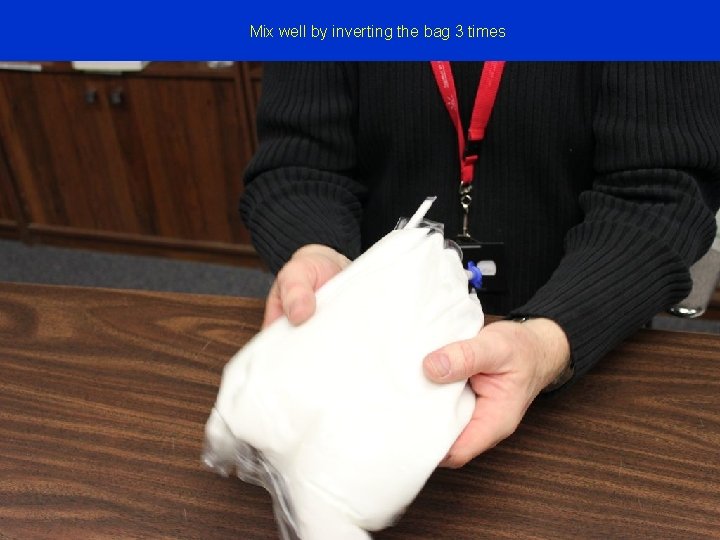 Mix well by inverting the bag 3 times 