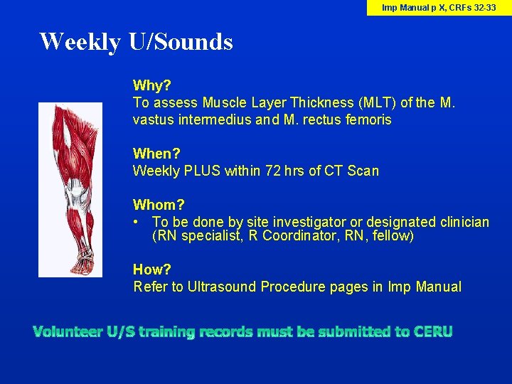 Imp Manual p X, CRFs 32 -33 Weekly U/Sounds Why? To assess Muscle Layer