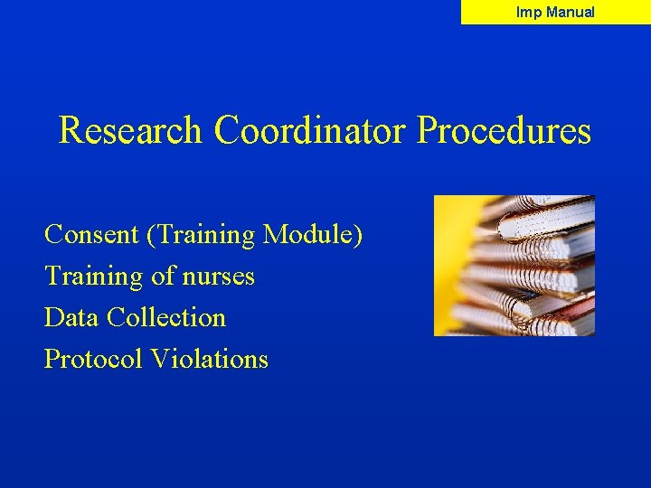 Imp Manual Research Coordinator Procedures Consent (Training Module) Training of nurses Data Collection Protocol