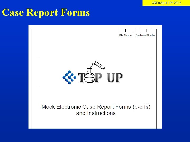 CRFs April 12 th 2012 Case Report Forms 