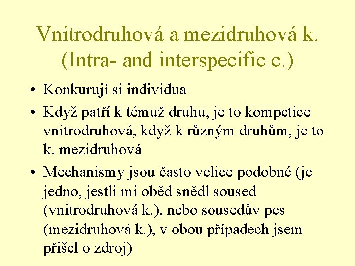 Vnitrodruhová a mezidruhová k. (Intra- and interspecific c. ) • Konkurují si individua •