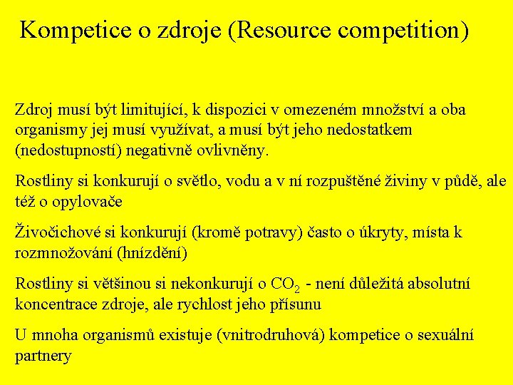 Kompetice o zdroje (Resource competition) Zdroj musí být limitující, k dispozici v omezeném množství