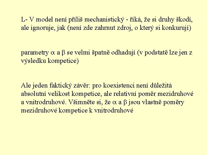 L- V model není příliš mechanistický - říká, že si druhy škodí, ale ignoruje,