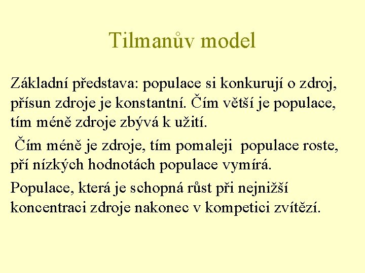 Tilmanův model Základní představa: populace si konkurují o zdroj, přísun zdroje je konstantní. Čím