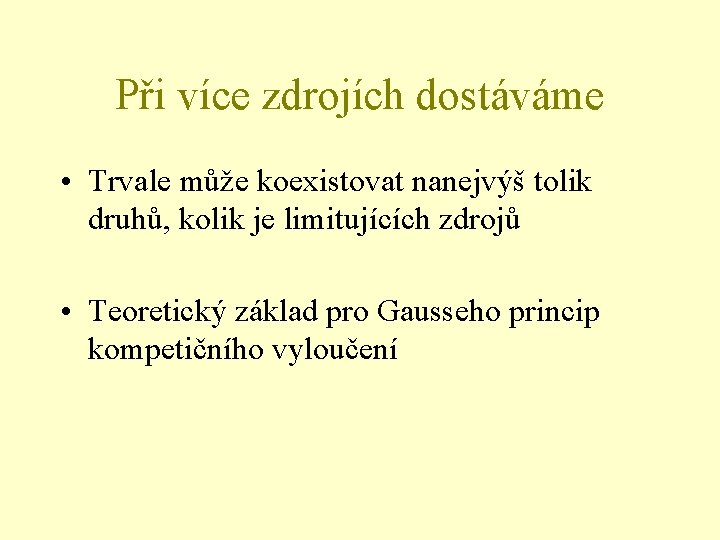 Při více zdrojích dostáváme • Trvale může koexistovat nanejvýš tolik druhů, kolik je limitujících