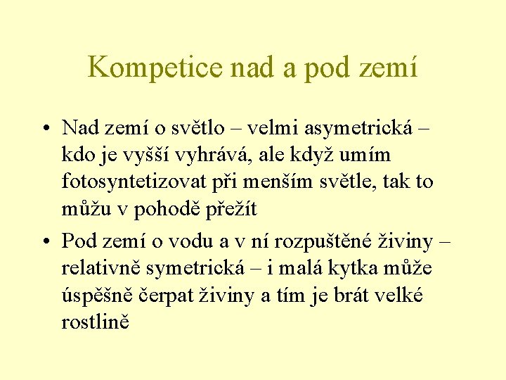 Kompetice nad a pod zemí • Nad zemí o světlo – velmi asymetrická –