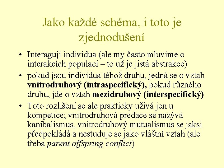 Jako každé schéma, i toto je zjednodušení • Interagují individua (ale my často mluvíme