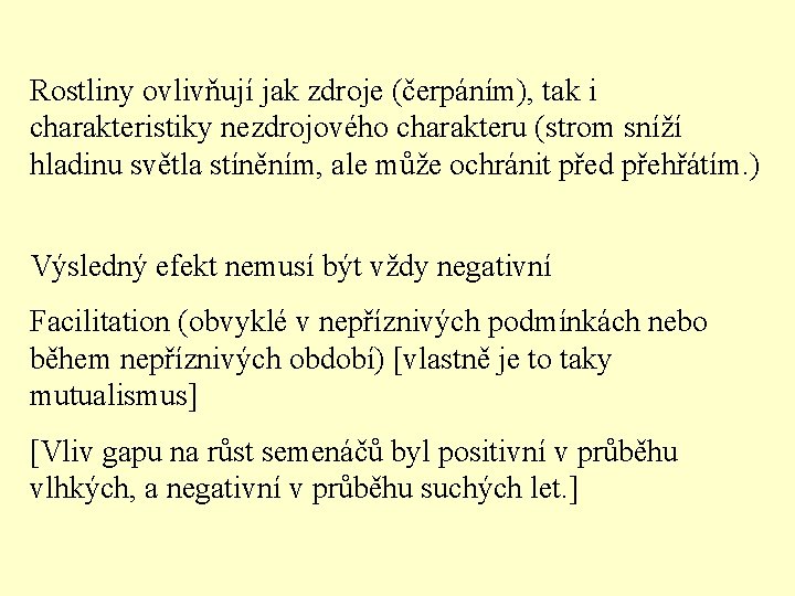 Rostliny ovlivňují jak zdroje (čerpáním), tak i charakteristiky nezdrojového charakteru (strom sníží hladinu světla