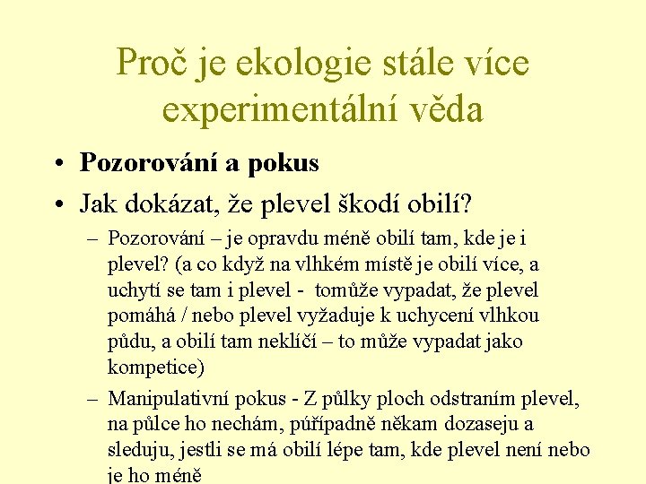 Proč je ekologie stále více experimentální věda • Pozorování a pokus • Jak dokázat,