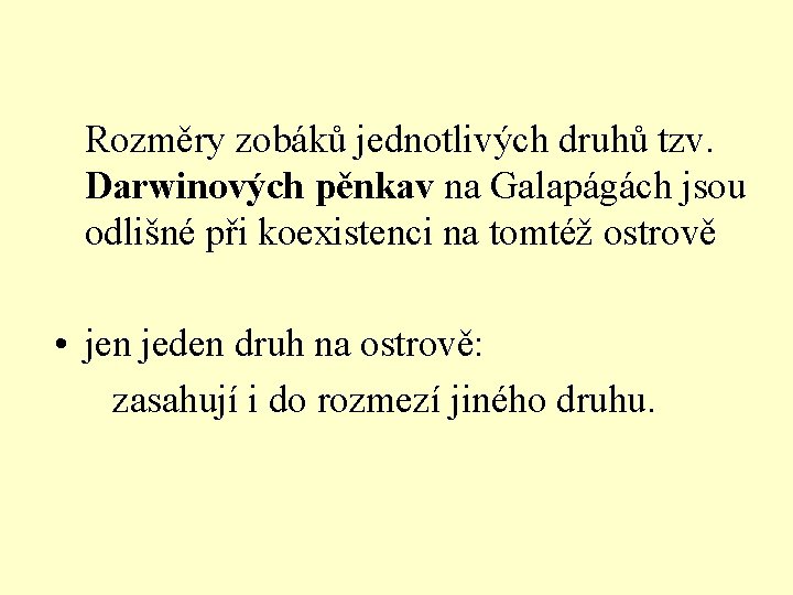  Rozměry zobáků jednotlivých druhů tzv. Darwinových pěnkav na Galapágách jsou odlišné při koexistenci