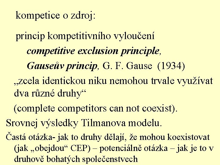  kompetice o zdroj: princip kompetitivního vyloučení competitive exclusion principle, Gauseův princip, G. F.