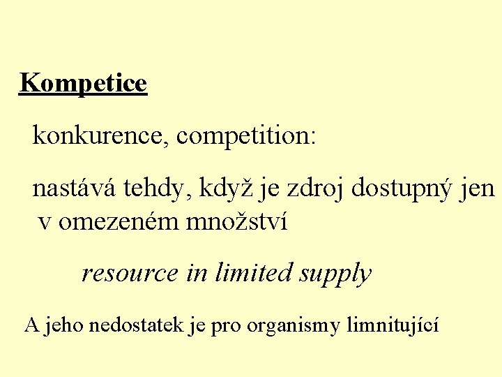 Kompetice konkurence, competition: nastává tehdy, když je zdroj dostupný jen v omezeném množství resource