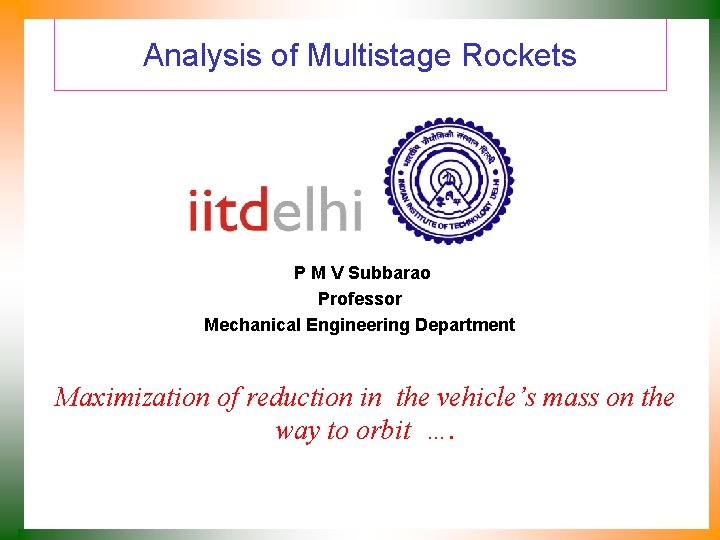 Analysis of Multistage Rockets P M V Subbarao Professor Mechanical Engineering Department Maximization of