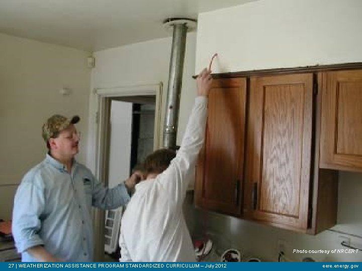 Photo courtesy of NRCERT 27 | WEATHERIZATION ASSISTANCE PROGRAM STANDARDIZED CURRICULUM – July 2012