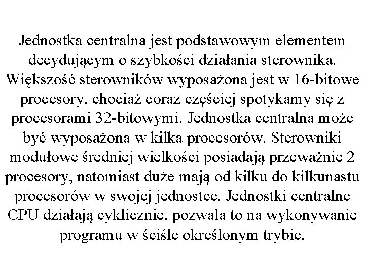 Jednostka centralna jest podstawowym elementem decydującym o szybkości działania sterownika. Większość sterowników wyposażona jest