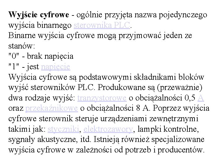 Wyjście cyfrowe - ogólnie przyjęta nazwa pojedynczego wyjścia binarnego sterownika PLC. Binarne wyjścia cyfrowe