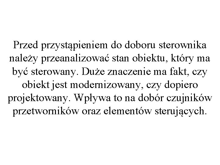 Przed przystąpieniem do doboru sterownika należy przeanalizować stan obiektu, który ma być sterowany. Duże