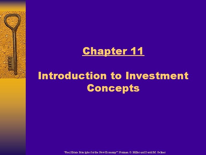 Chapter 11 Introduction to Investment Concepts “Real Estate Principles for the New Economy”: Norman