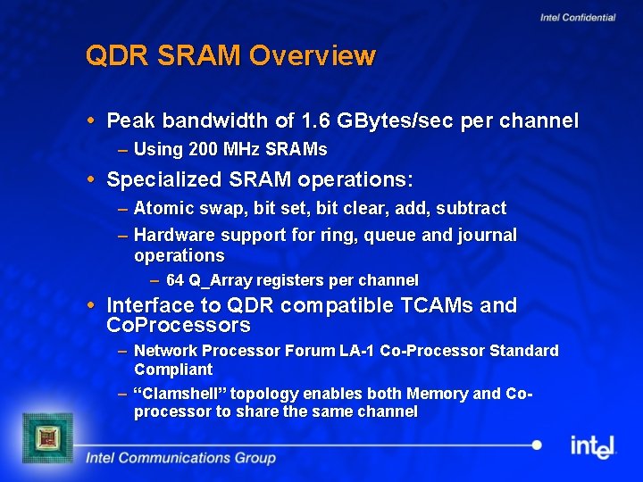 QDR SRAM Overview Peak bandwidth of 1. 6 GBytes/sec per channel – Using 200