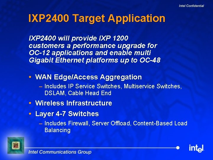 IXP 2400 Target Application IXP 2400 will provide IXP 1200 customers a performance upgrade