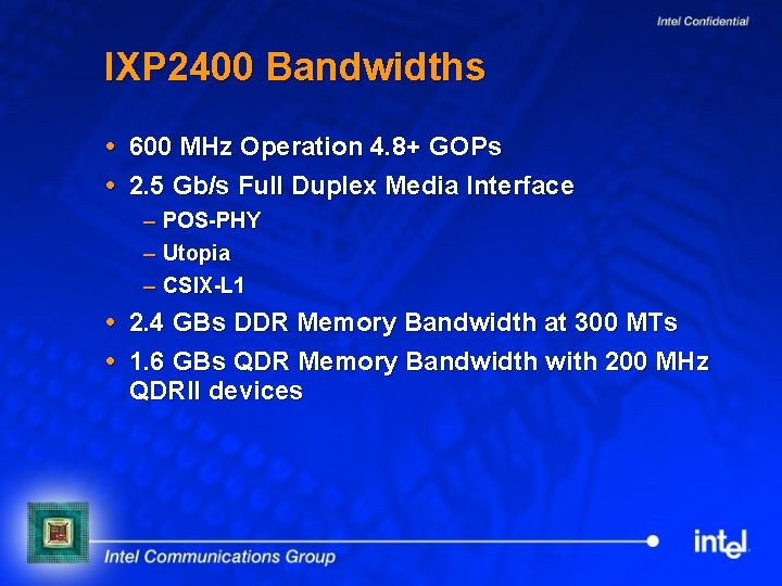 IXP 2400 Bandwidths 600 MHz Operation 4. 8+ GOPs 2. 5 Gb/s Full Duplex