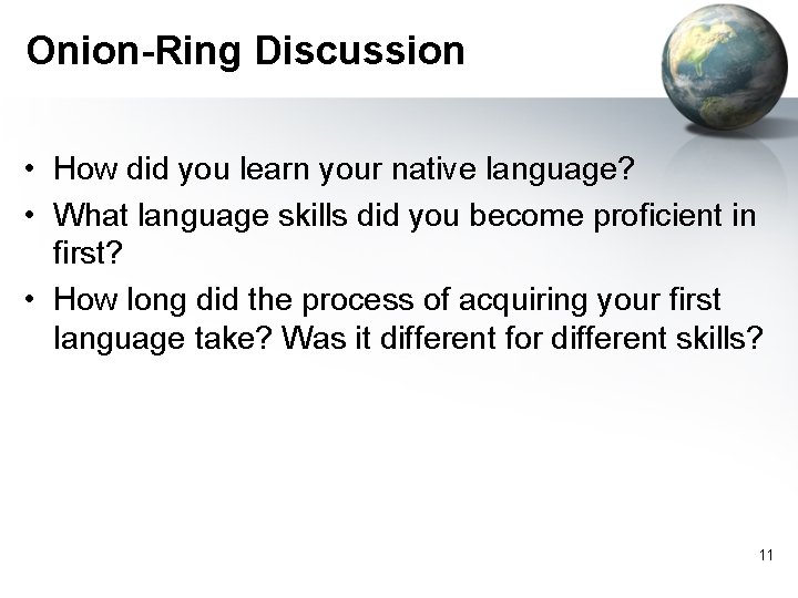 Onion-Ring Discussion • How did you learn your native language? • What language skills