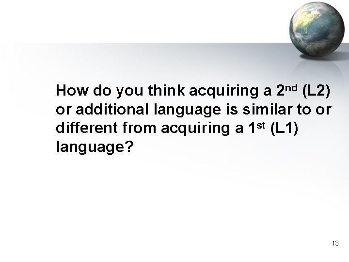 How do you think acquiring a 2 nd (L 2) or additional language is