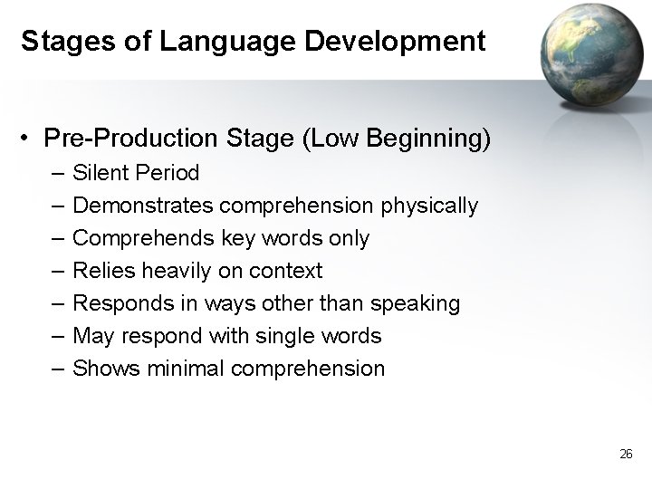 Stages of Language Development • Pre-Production Stage (Low Beginning) – – – – Silent