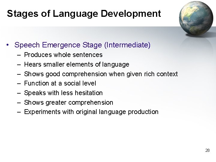 Stages of Language Development • Speech Emergence Stage (Intermediate) – – – – Produces