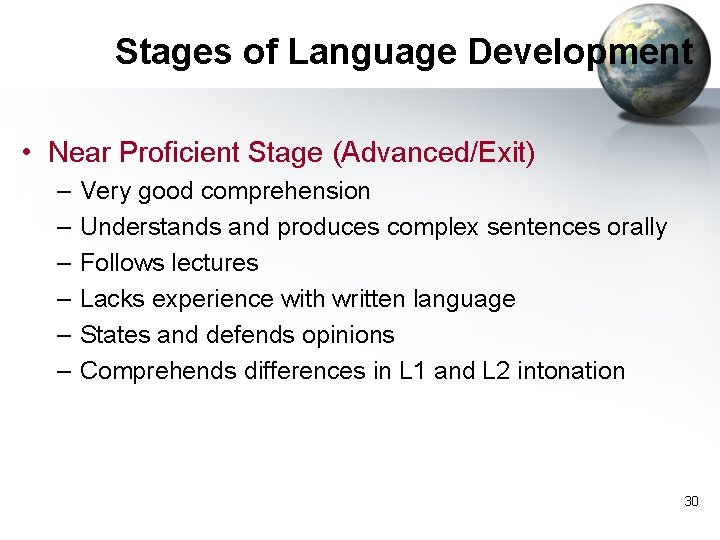 Stages of Language Development • Near Proficient Stage (Advanced/Exit) – – – Very good