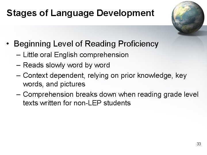 Stages of Language Development • Beginning Level of Reading Proficiency – Little oral English
