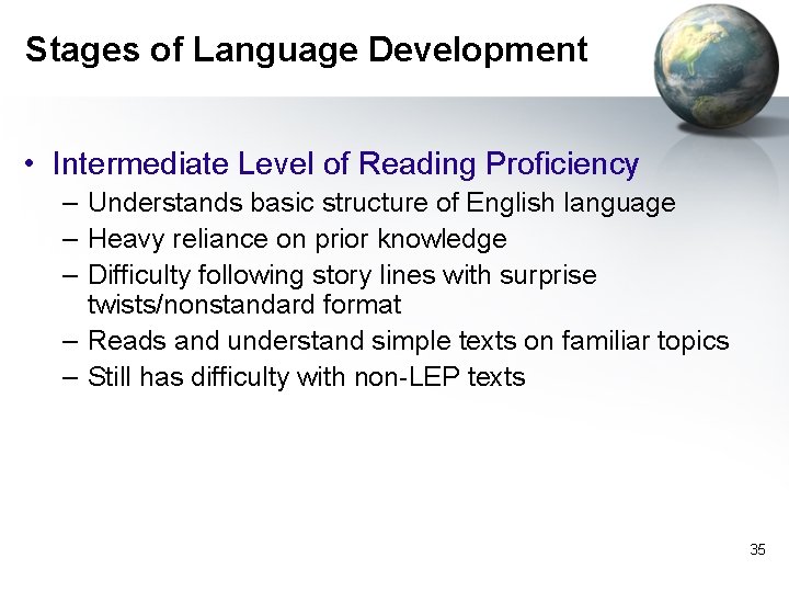 Stages of Language Development • Intermediate Level of Reading Proficiency – Understands basic structure