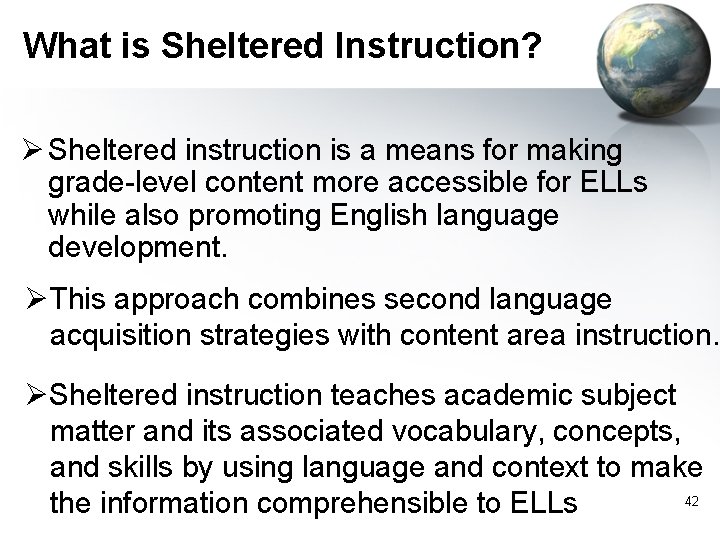 What is Sheltered Instruction? Ø Sheltered instruction is a means for making grade-level content