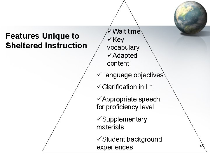 Features Unique to Sheltered Instruction üWait time üKey vocabulary üAdapted content üLanguage objectives üClarification