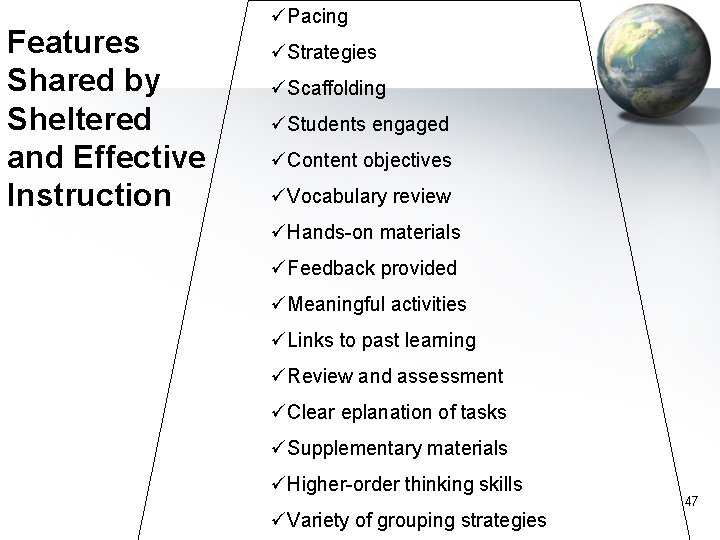 Features Shared by Sheltered and Effective Instruction üPacing üStrategies üScaffolding üStudents engaged üContent objectives