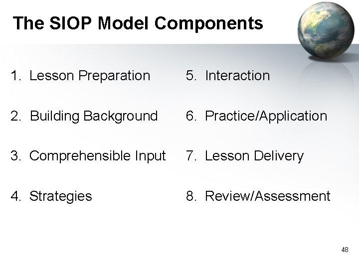 The SIOP Model Components 1. Lesson Preparation 5. Interaction 2. Building Background 6. Practice/Application