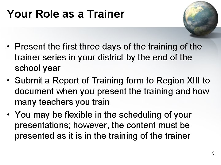 Your Role as a Trainer • Present the first three days of the training