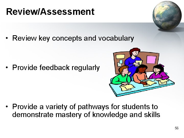 Review/Assessment • Review key concepts and vocabulary • Provide feedback regularly • Provide a