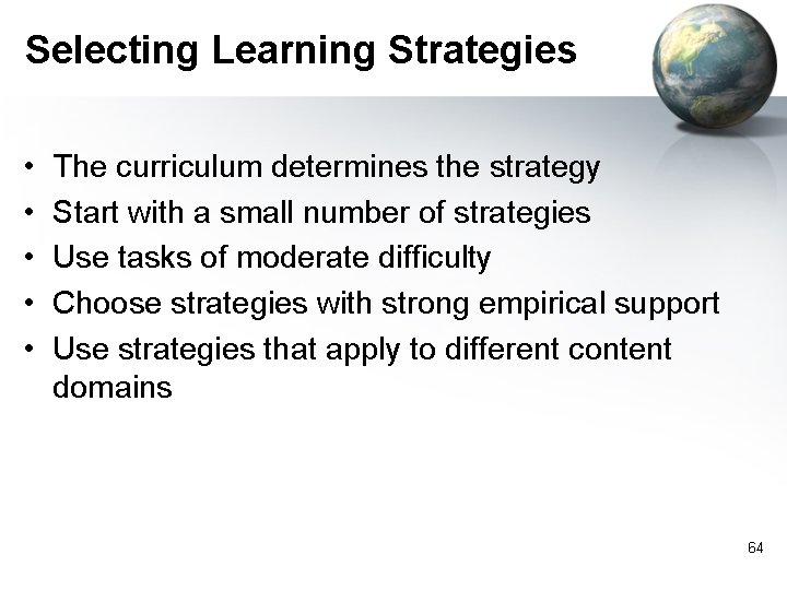 Selecting Learning Strategies • • • The curriculum determines the strategy Start with a