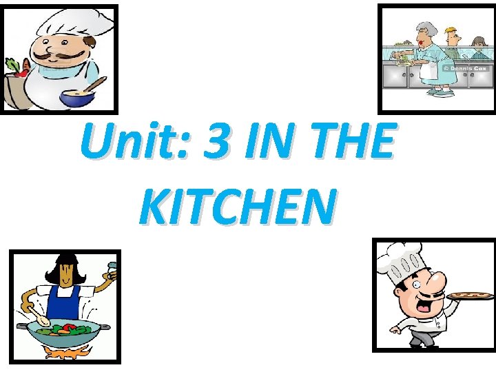 Unit: 3 IN THE KITCHEN 
